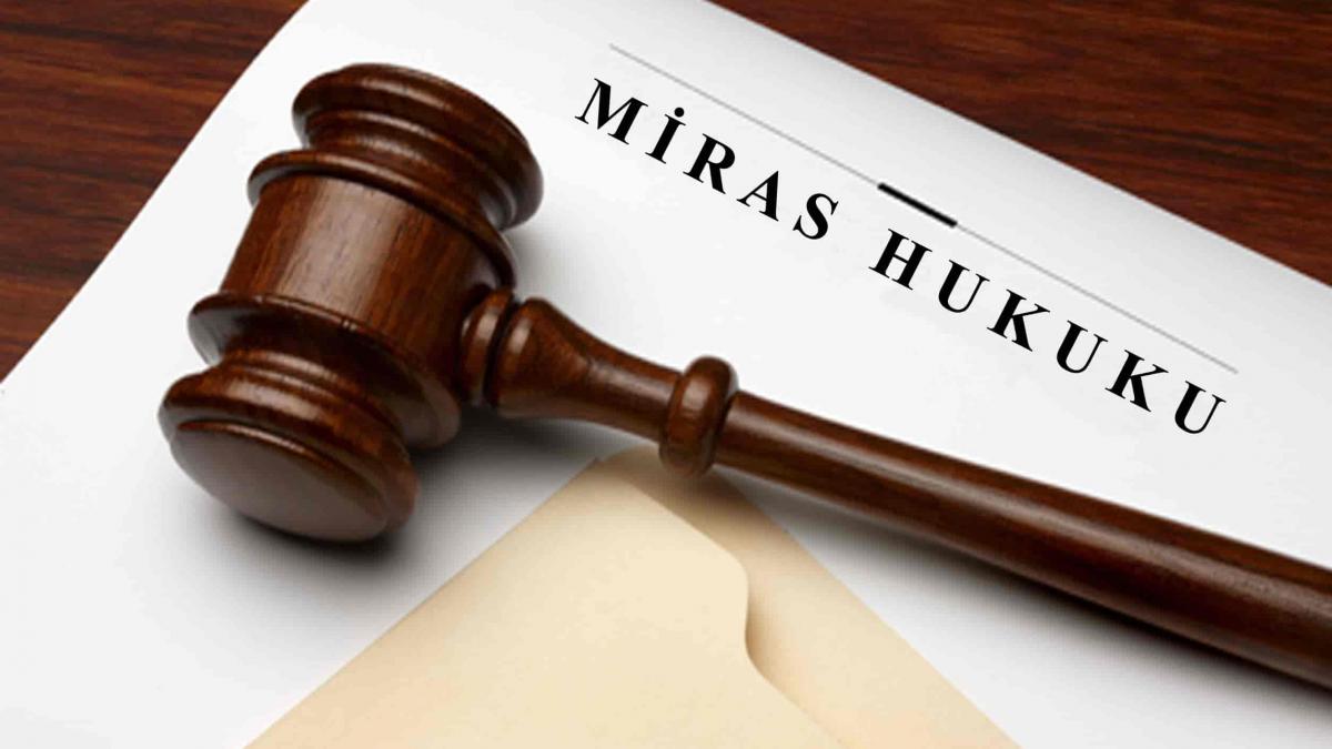 Türk Miras Hukuku: Güncel Durum ve Ayrıntılı Bir Bakış